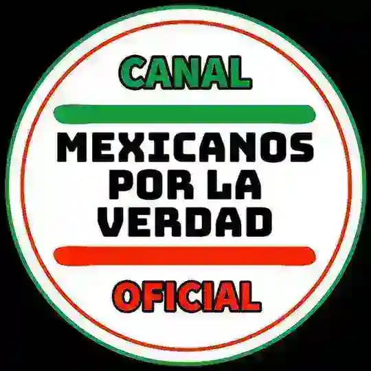 Canal Oficial 🟩MEXICANOS POR LA VERDAD 🇲🇽
