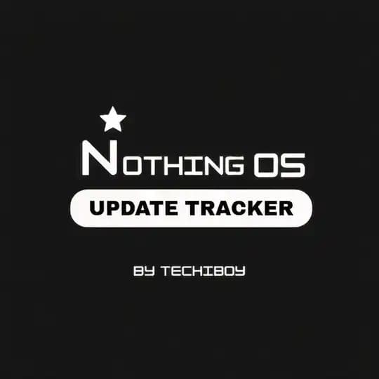Nothing OS Update Tracker | By Techiboy |