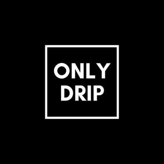 Only Drip ™️