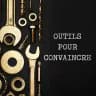 OUTILS POUR CONVAINCRE / COMPRENDRE