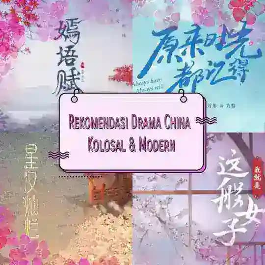 Rekomendasi drama china kolosal & modern dan mini drama China (dracin)