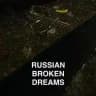 Russian Broken Dreams