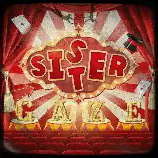 SISTERGAZE: A Quiet Riot in Motion. 🎪🪄