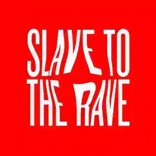 SLAVE TO THE RAVE