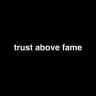 trust above fame