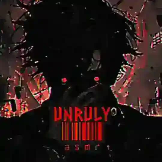 unruly asmr