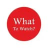 What to Watch?