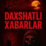 Daxshatli Xabarlar