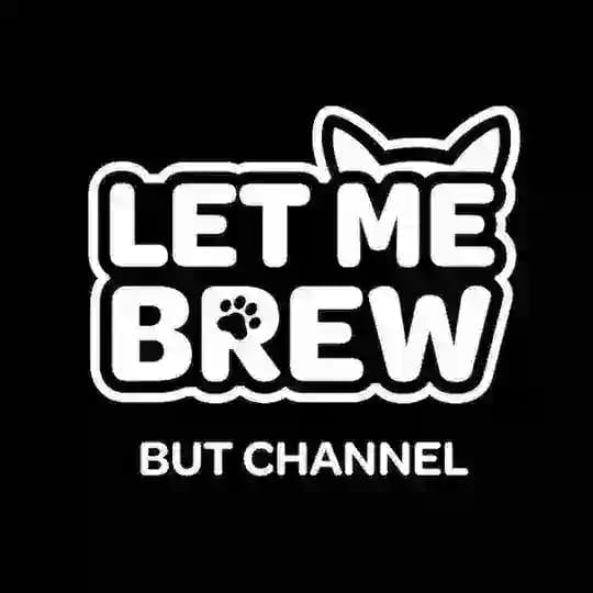 LET ME BREW, but channel