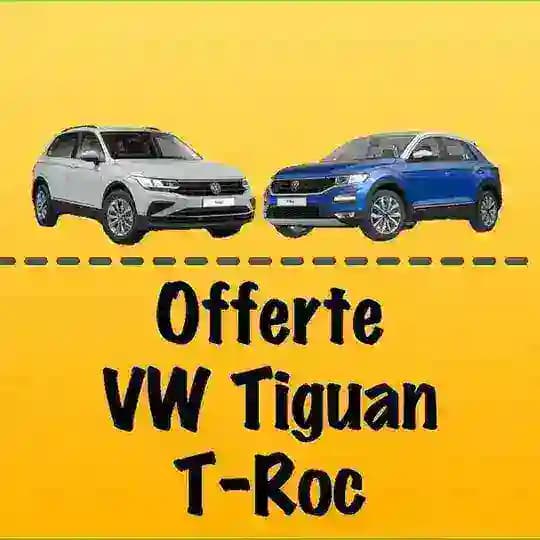 ⚡️Offerte VW T-ROC & TIGUAN💰
