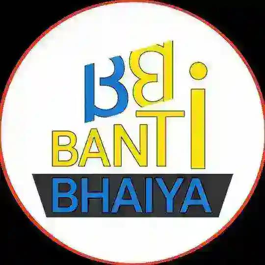 BanTi BhaiYa