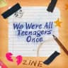 We Were All Teenagers Once [MCR zine]
