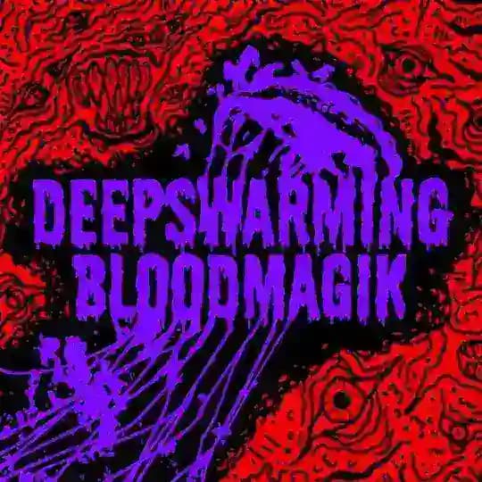 DEEPSWARMING BLOODMAGIK