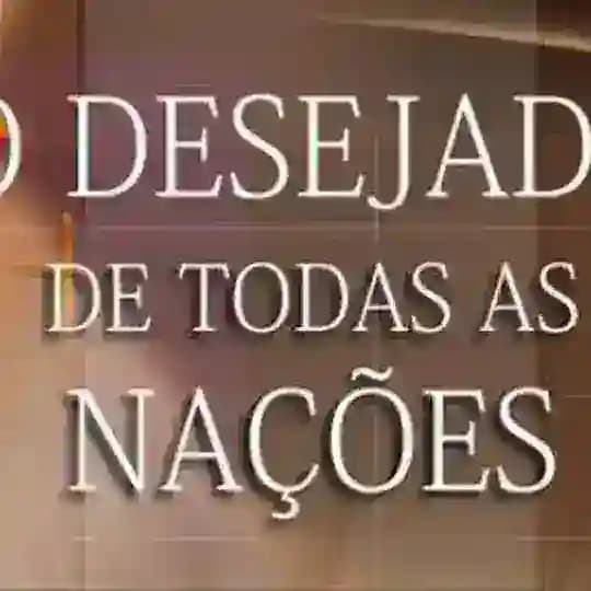 O DESEJADO DE TODAS AS NAÇÕES