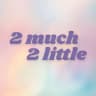2 much 2 little 🧶