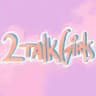 2 talk girls