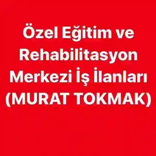 Özel Eğitim ve Rehabilitasyon Merkezi İş İlanları (MURAT TOKMAK) Profile