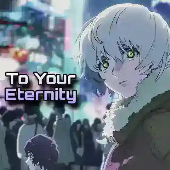 To Your Eternity