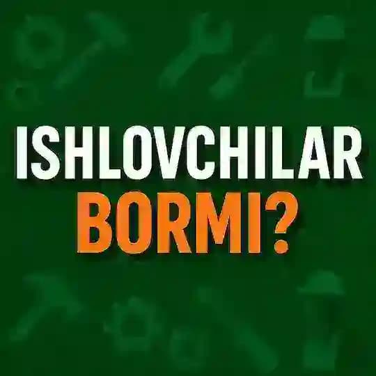 ISHLOVCHILAR BORMI?